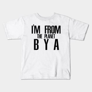 Im from the planet BYA Kids T-Shirt